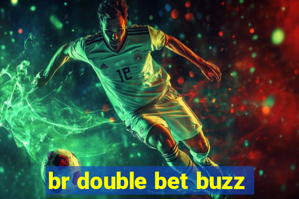 br double bet buzz